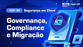 [BTC | Spin-Off] Seguran&ccedil;a em Cloud com Microsoft Azure | CAP04 - Governan&ccedil;a, Compliance e Migra&ccedil;&atilde;o