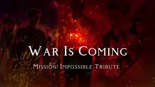 War is Coming // Mission: Impossible Tribute