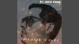 This Love is Ours by Dj Jack Fade (Electro Remix)