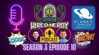 Wired Nerdy S3 E10 - KC Planet Comic Con 2025