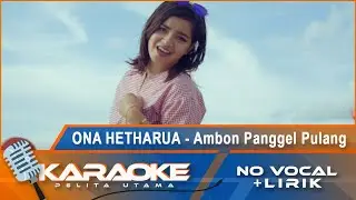 (Karaoke Version) AMBON PANGGEL PULANG - Ona Hetharua    | Karaoke Lagu Ambon - No Vocal