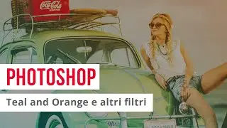 Photoshop: Teal and Orange e altri filtri