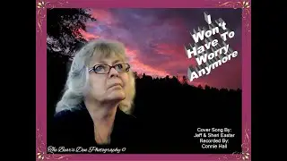 I WON'T HAVE TO WORRY ANYMORE   Cover by Jeff & Sheri Easter   Recorded By   Connie Hall