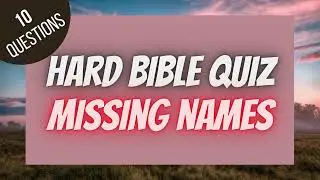 Missing Names Hard Bible Quiz | Do You Have a Memory for Names? | BIBLE QUIZ