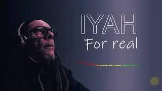Iyah - For real.