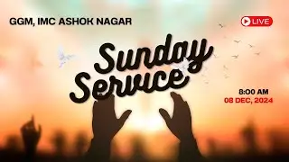 🛑LIVE - SUNDAY SERVICE | GGM, IMC ASHOK NAGAR | 08 DEC, 2024