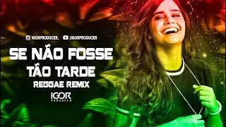 N&Atilde;O FOSSE T&Atilde;O TARDE  vs Reggae Remix @igorproducer