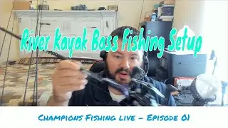 Champions Fishing Live - River Kayak Bass Fishing Tackle Setup For Beginners