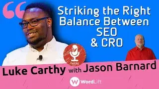 Kalicube Tuesdays with Luke Carthy and Jason Barnard: Striking the Right Balance Between SEO & CRO