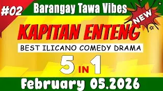 KAPITAN ENTENG 5in1 #|02 | Best Ilocano comedy drama | February 5.2026 #KapitanEnteng