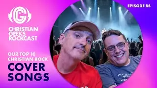 TOP TEN CHRISTIAN ROCK COVER SONGS - Christian Geeks Rockcast