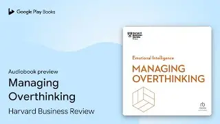 Managing Overthinking by Harvard Business Review &middot; Audiobook preview
