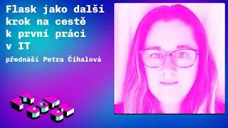 Petra Číhalová: Flask jako další krok na cestě k první práci v IT