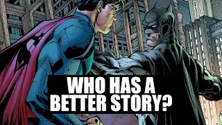Superman VS Batman - Who Has a Better STORY?