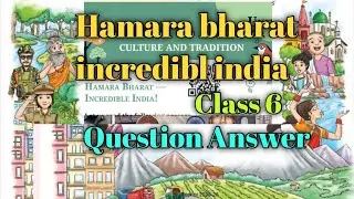 Our India, Incredible India, Class 6 Question Answer | Our India, Incredible India, Class 6 Quest...