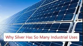 Why Silver Has So Many Industrial Uses