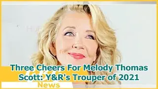 Three Cheers For Melody Thomas Scott: Y&R's Trouper of 2021