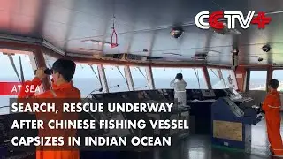 Search, Rescue Underway after Chinese Fishing Vessel Capsizes in Indian Ocean