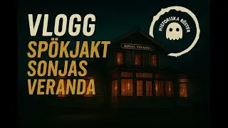 Vlogg Sp&ouml;kjakt Sonjas Veranda #Sp&ouml;kjakt #GhostHunting #Paranormal #HistoriskaR&ouml;ster