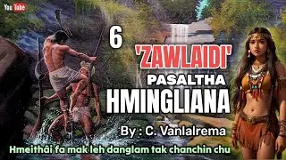 ZAWLAIDI - Pasaltha HMINGLIANA - 6 || By : C Vanlalrema (CFL Jr)
