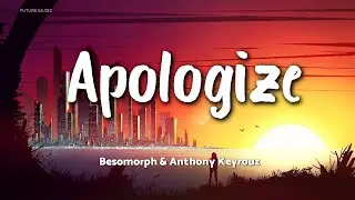 Besomorph & Anthony Keyrouz - Apologize (ft. Lunis) [Lyric Video]