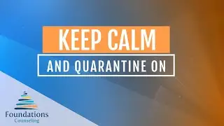 Keep Calm and Quarantine On: Managing Anxiety in Uncertain Times