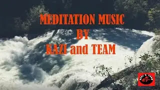 Meditation Music -Water Flow BY Kazi and Team ,#KaziandTeam, #meditationmusic