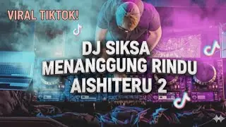DJ SIKSA MENANGGUNG RINDU🎵AISHITERU 2🔥DJ TIKTOK VIRAL🎵DJ TIKTOK TERBARU.