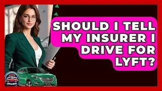 Should I Tell My Insurer I Drive For Lyft? - Auto Coverage Explained