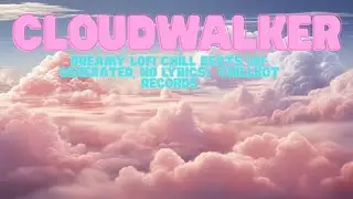 Cloudwalker  Dreamy Lofi Chill Beats AI Generated, No Lyrics  ChillBot Records