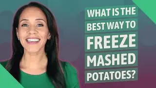 What is the best way to freeze mashed potatoes?