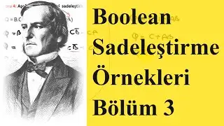 Boolean Matematiği Sadeleştirme Örnekleri Bölüm 3 , Lojik İfadelerin Sadeleştirilmesi