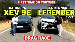 First Time on YouTube : Drag Race - Mahindra Xev 9e v/s Fortuner Legender Plus || Mahindra Xev 9e ||