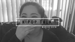 LETS TALK KPOP MARCH 2018 | TheBedardz