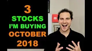 3 STOCKS IM BUYING NOW - OCTOBER 2018