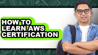 How to Learn Aws Certification - Full Guide