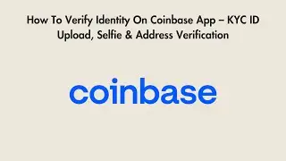How To Verify Identity On Coinbase App &ndash; KYC ID Upload, Selfie & Address Verification