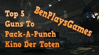Top 5 Guns To Pack-A-Punch On Kino Der Toten Black ops 1 Zombies