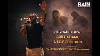 Deliverance from guilt, shame and self-rejection  Day 19| 40 Days of Prophecy, Prayer & Deliverance