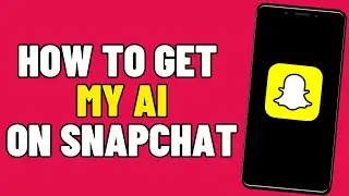 How to Get My AI on Snapchat Android (2025)