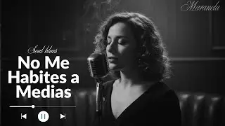 No Me Habites a Medias| Spanish Soul Blues | Maralena