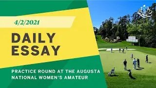 Daily Essay: Practice Round at the Augusta National Women's Amateur