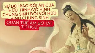 Sự đòi báo của chúng sinh vô hình/hữu hình đối với chung sinh hữu hình - Quan Thế Âm Bồ Tát