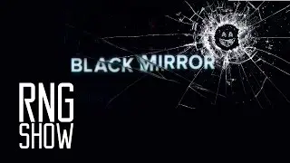 RNG Show 18: Black Mirror Discussion - ★★★★★