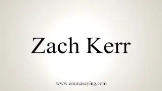 How to Pronounce Zach Kerr