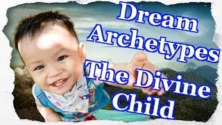 Dream Archetypes - Divine Child