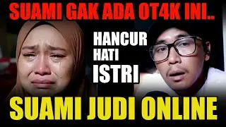 Hancur Hati Istri Harta Habis Karena Suami Main Judol