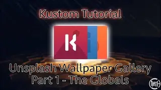 Kustom Tutorial - Unsplash Wallpaper Gallery Part 1 - The Globals