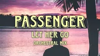 Passenger - Let Her Go (Orchestral Mix)