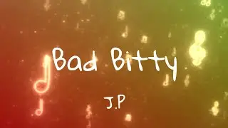 J.P - Bad Bitty (Lyrics)